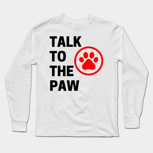 Talk To The Paw. Funny Dog or Cat Owner Design For All Dog And Cat Lovers. Black and Red Long Sleeve T-Shirt by That Cheeky Tee